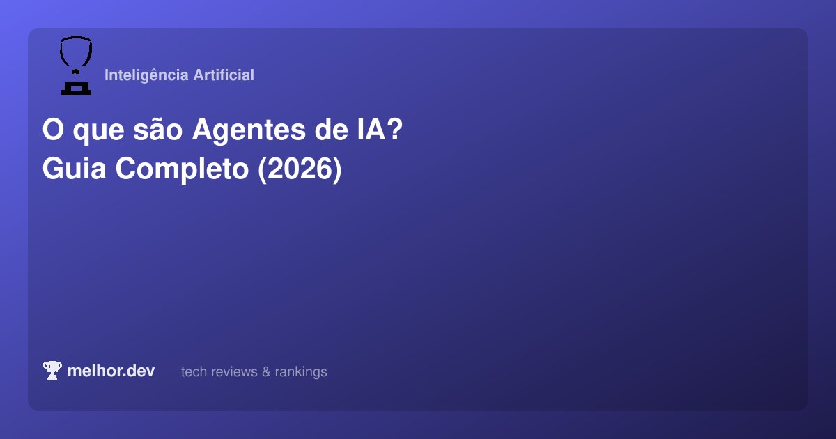 O que são Agentes de IA? Guia Completo (2026) | melhor.dev